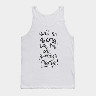 Ain't No Drama Cos I'm the Groom's Mama Tank Top